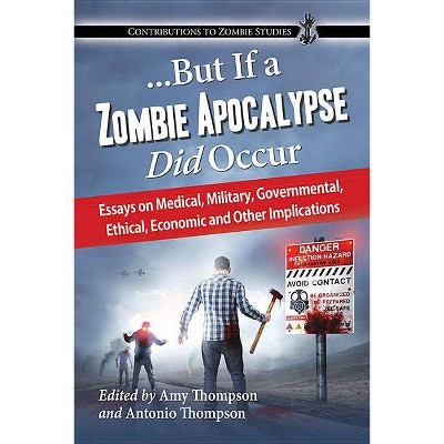 ...But If a Zombie Apocalypse Did Occur - (Contributions to Zombie Studies) by  Amy L Thompson (Paperback)