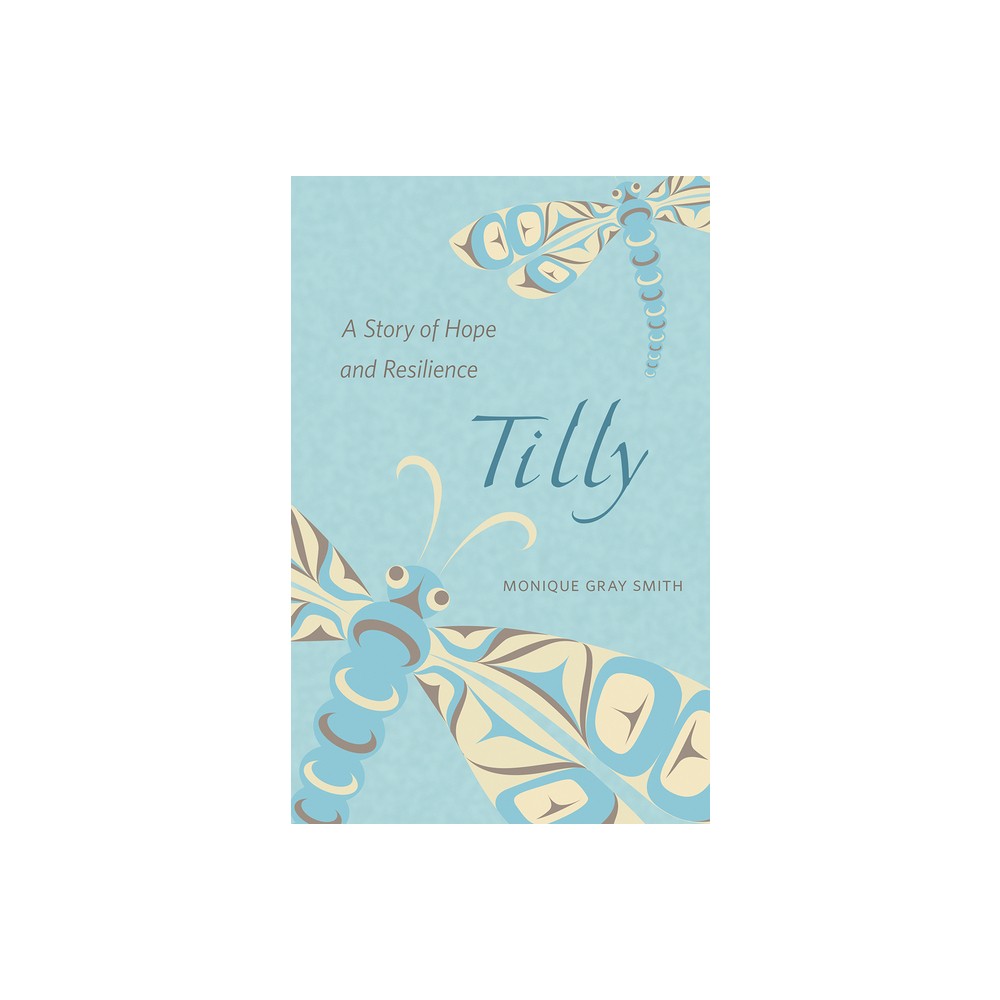 Tilly - by Monique Gray Smith (Paperback)