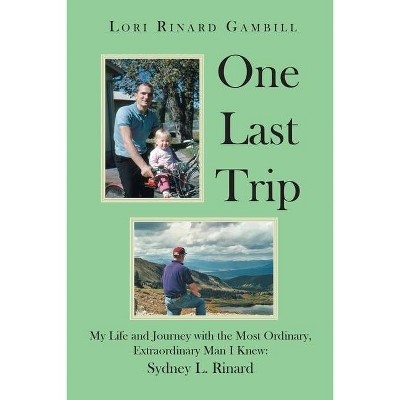 One Last Trip - by  Lori Rinard Gambill (Paperback)