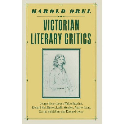 Victorian Literary Critics - by  Harold Orel (Paperback)