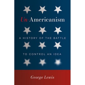 Un-Americanism - by  George Lewis (Hardcover) - 1 of 1
