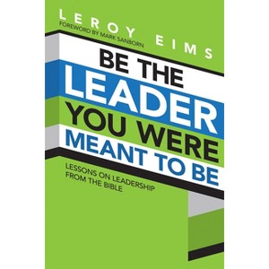 Be the Leader You Were Meant to Be - 3rd Edition by  Leroy Eims (Paperback) - 1 of 1