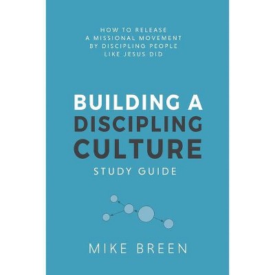 Building A Discipling Culture Study Guide - by  Mike Breen (Paperback)
