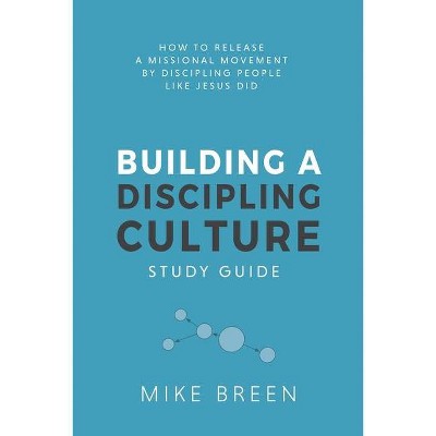 Building A Discipling Culture Study Guide - by  Mike Breen (Paperback)