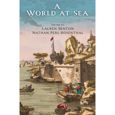 A World at Sea - (Early Modern Americas) by  Lauren Benton & Nathan Perl-Rosenthal (Hardcover)