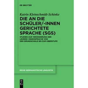 Die an Die Schüler/-Innen Gerichtete Sprache (Sgs) - (Reihe Germanistische Linguistik) by  Katrin Kleinschmidt-Schinke (Paperback) - 1 of 1