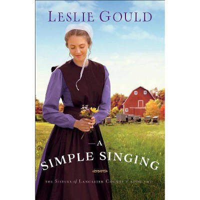 A Simple Singing - (Sisters of Lancaster County) by  Leslie Gould (Paperback)