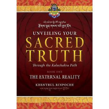Unveiling Your Sacred Truth through the Kalachakra Path, Book One - by  Shar Khentrul Jamphel Lodrö (Paperback)