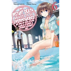 My Instant Death Ability Is So Overpowered, No One in This Other World Stands a Chance Against Me!, Vol. 6 (Light Novel) - by  Tsuyoshi Fujitaka - 1 of 1