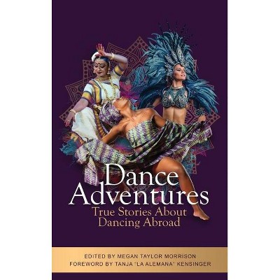 Dance Adventures - by  Megan Taylor Morrison (Hardcover)