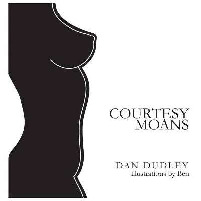 Courtesy Moans - by  Dan Dudley (Hardcover)