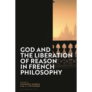 God and the Liberation of Reason in French Philosophy - by  Stephanie Rumpza & M E Littlejohn (Hardcover) - 1 of 1