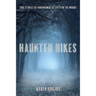 Haunted Hikes - by  Maren Horjus (Paperback)