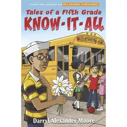 Tales of a Fifth Grade Know-It-All - by  Darryl Alexander Moore (Paperback)