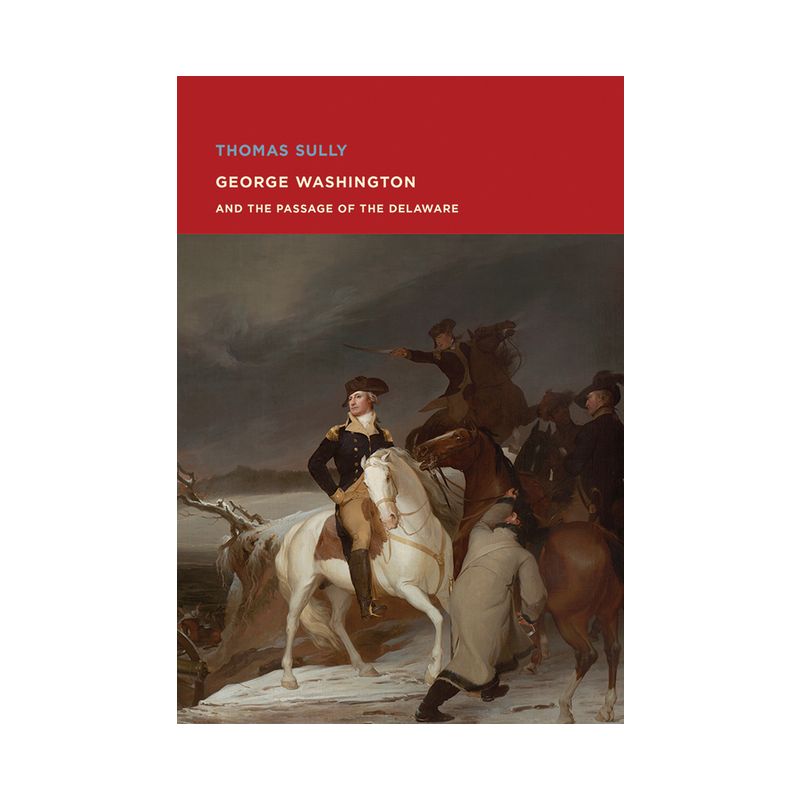 Thomas Sully: George Washington and the Passage of the Delaware - (Paperback), 1 of 2
