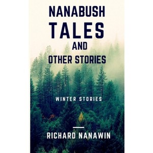 Nanabush Tales and Other Stories - by  Richard Nanawin (Paperback) - 1 of 1