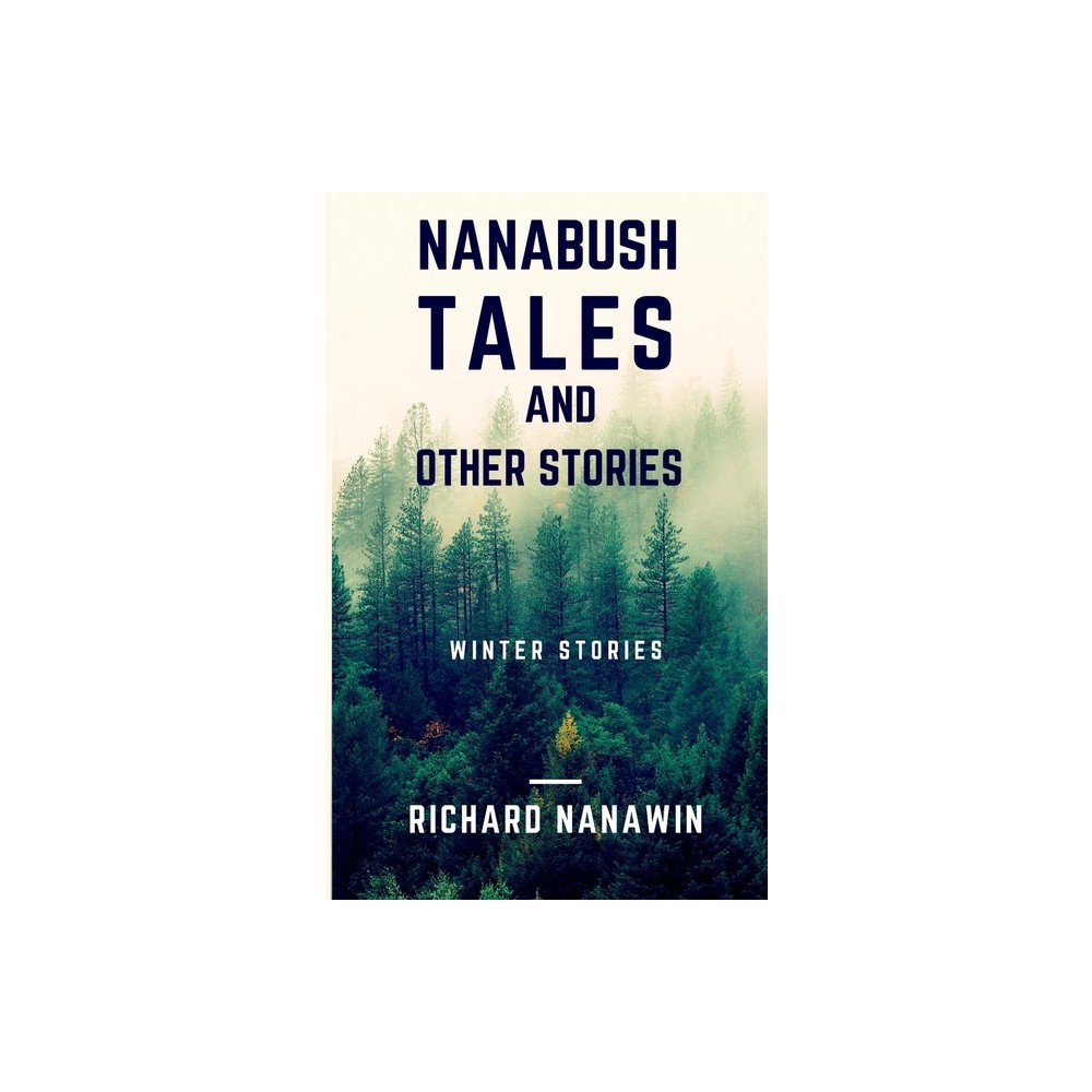 Nanabush Tales and Other Stories - by Richard Nanawin (Paperback)