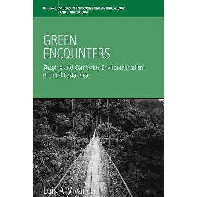 Green Encounters - (Environmental Anthropology and Ethnobiology) by  Luis A Vivanco (Paperback)