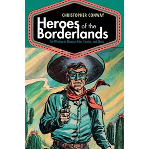 Heroes of the Borderlands - by  Christopher Conway (Hardcover) - 1 of 1
