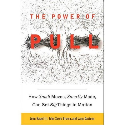 The Power of Pull - by  John Hagel & John Seely Brown & Lang Davison (Paperback)