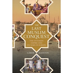 The Last Muslim Conquest - by  Gábor Ágoston (Paperback) - 1 of 1