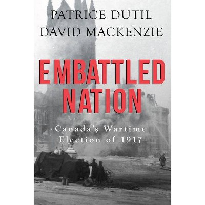 Embattled Nation - by  Patrice Dutil & David MacKenzie (Paperback)