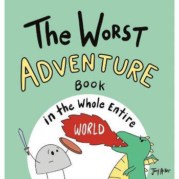 The Worst Adventure Book in the Whole Entire World - (Entire World Books) by  Joey Acker (Hardcover)