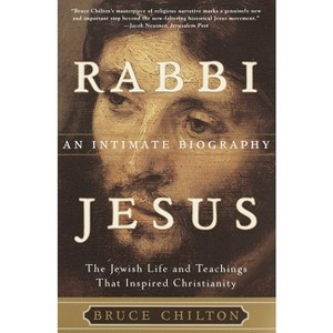 Rabbi Jesus - by  Bruce Chilton (Paperback) - 1 of 1