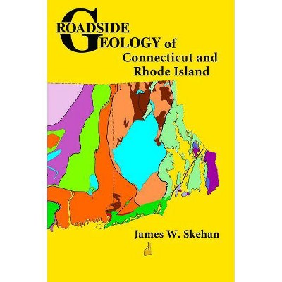 Roadside Geology of Connecticut and Rhode Island - by  James W Skehan (Paperback)