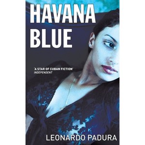 Havana Blue - (Mario Conde Investigates) by  Leonardo Padura (Paperback) - 1 of 1