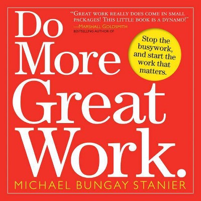 Do More Great Work - by  Michael Bungay Stanier (Paperback)