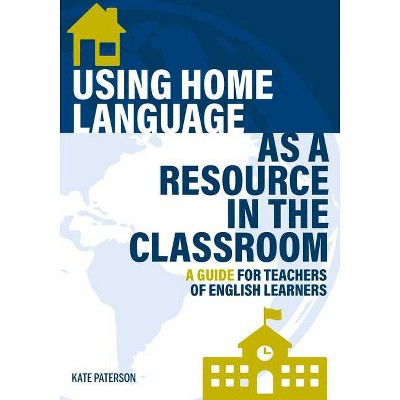 Using Home Language as a Resource in the Classroom - by  Kate Paterson (Paperback)