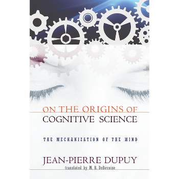 On the Origins of Cognitive Science - by  Jean-Pierre Dupuy (Paperback)
