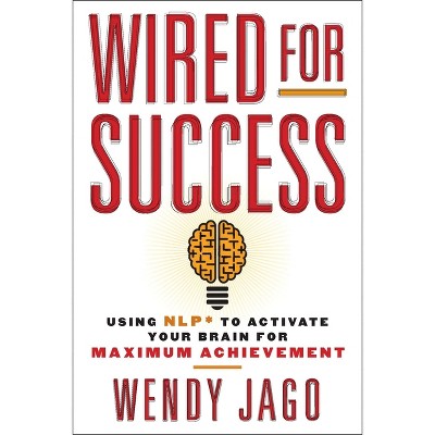 Wired for Success - by  Wendy Jago (Paperback)