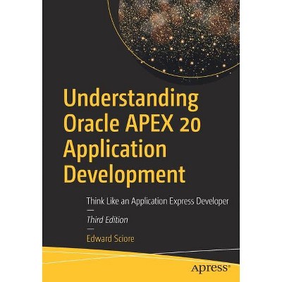 Understanding Oracle Apex 20 Application Development - 3rd Edition by  Edward Sciore (Paperback)