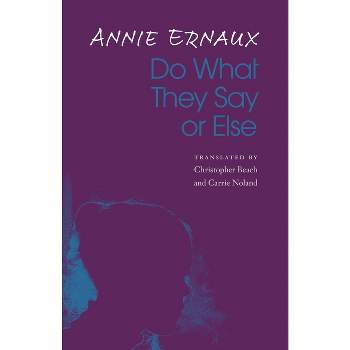 Do What They Say or Else - by  Annie Ernaux (Paperback)