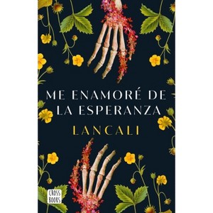Me Enamoré de la Esperanza / I Fell in Love with Hope: A Novel - by  Lancali (Paperback) - 1 of 1