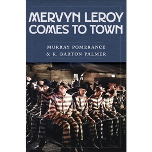 Mervyn Leroy Comes to Town - by  Murray Pomerance & R Barton Palmer (Paperback) - 1 of 1