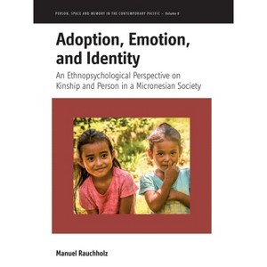 Adoption, Emotion, and Identity - (Person, Space and Memory in the Contemporary Pacific) by  Manuel Rauchholz (Hardcover) - 1 of 1
