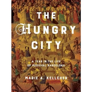 The Hungry City - (Medieval Societies, Religions, and Cultures) by  Marie A Kelleher (Hardcover) - 1 of 1