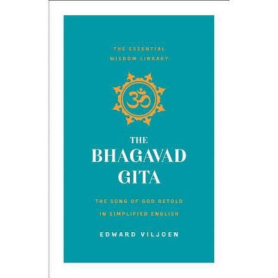 The Bhagavad Gita - (Essential Wisdom Library) by  Edward Viljoen (Paperback)