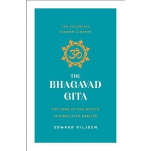 The Bhagavad Gita - (Essential Wisdom Library) by  Edward Viljoen (Paperback) - 1 of 1