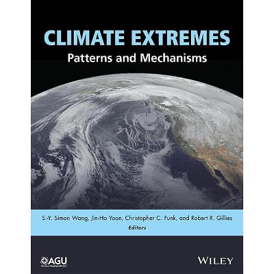 Climate Extremes - (Geophysical Monograph) by  S -Y Simon Wang & Jin-Ho Yoon & Christopher C Funk & Robert R Gillies (Hardcover)