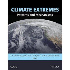 Climate Extremes - (Geophysical Monograph) by  S -Y Simon Wang & Jin-Ho Yoon & Christopher C Funk & Robert R Gillies (Hardcover) - 1 of 1