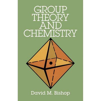 Group Theory and Chemistry - (Dover Books on Chemistry) by  David M Bishop & Chemistry (Paperback)