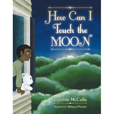 How Can I Touch the Moon - by  Cynthia McCalla (Paperback)