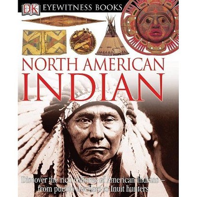 DK Eyewitness Books: North American Indian - by  David Murdoch (Hardcover)