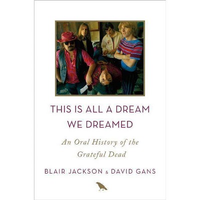 This Is All a Dream We Dreamed - by  Blair Jackson & David Gans (Hardcover)