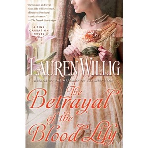The Betrayal of the Blood Lily - (Pink Carnation) by  Lauren Willig (Paperback) - 1 of 1