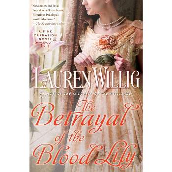 The Betrayal of the Blood Lily - (Pink Carnation) by  Lauren Willig (Paperback)